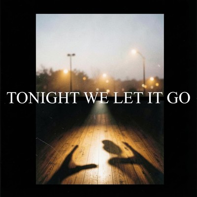 TONIGHT WE LET IT GO Front Cover