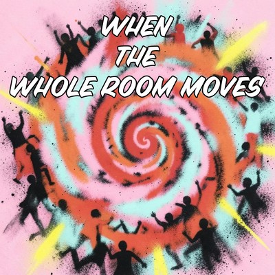 WHEN THE WHOLE ROOM MOVES Front Cover