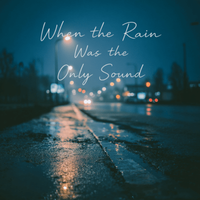 When the Rain Was the Only Sound Front Cover