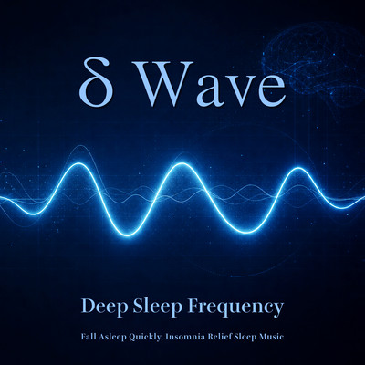 Delta Wave Deep Sleep Frequency - Fall Asleep Quickly, Insomnia Relief Sleep Music Front Cover