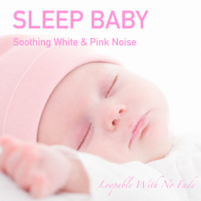 Sleep Baby - Soothing White & Pink Noise Loopable With No Fade Front Cover