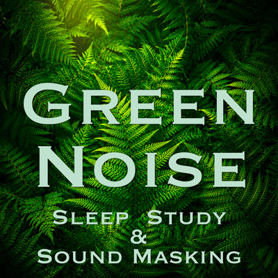 Green Noise - Sleep, Study and Sound Maskingのジャケット写真