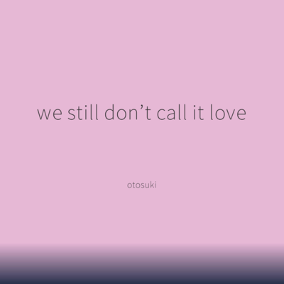 we still don't call it love Front Cover