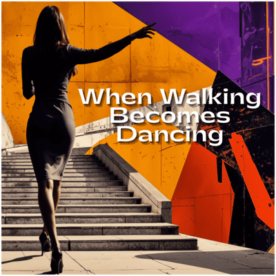 When Walking Becomes Dancing Front Cover