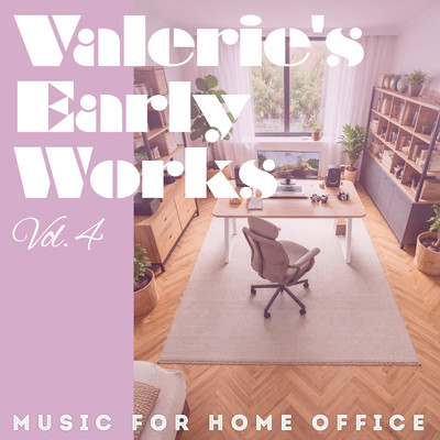 Valerie's Early Works Vol.4 (Music for Home Office) Front Cover