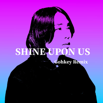 Shine Upon Us (Gohkey Remix) Front Cover