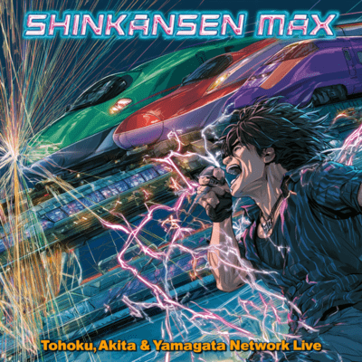 SHINKANSEN MAX: Tohoku, Akita & Yamagata Network Live Front Cover