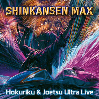 SHINKANSEN MAX: Hokuriku & Joetsu Ultra Live Front Cover