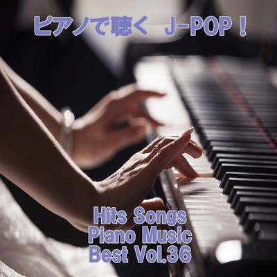 Listen to the piano J-POP ! Hits Songs Piano Music Best Vol.36 Front Cover