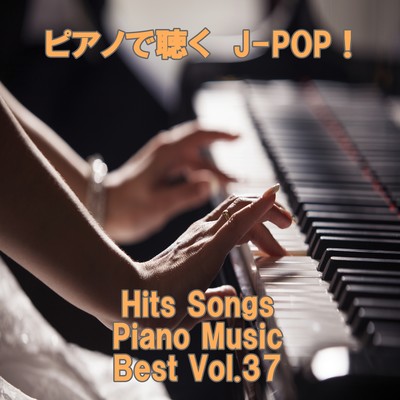 Listen to the piano J-POP ! Hits Songs Piano Music Best Vol.37 Front Cover