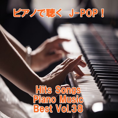 Listen to the piano J-POP ! Hits Songs Piano Music Best Vol.38 Front Cover