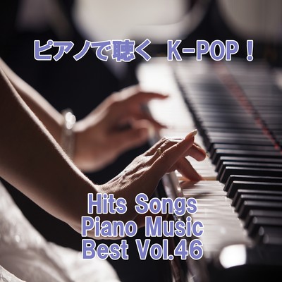 Listen to the piano K-POP ! Hits Songs Piano Music Best Vol.46 Front Cover