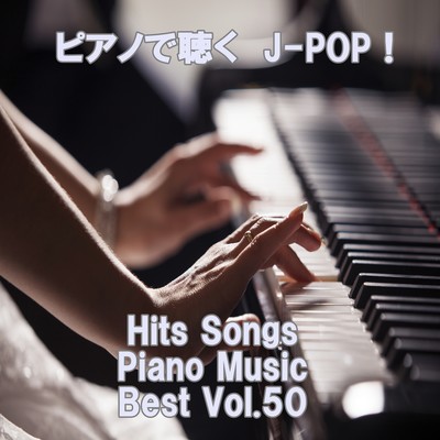 Listen to the piano J-POP ! Hits Songs Piano Music Best Vol.50 Front Cover