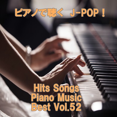 Listen to the piano J-POP ! Hits Songs Piano Music Best Vol.52 Front Cover