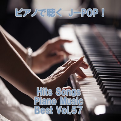 Listen to the piano J-POP ! Hits Songs Piano Music Best Vol.57 Front Cover