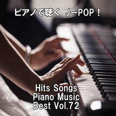 Listen to the piano J-POP ! Hits Songs Piano Music Best Vol.72 Front Cover