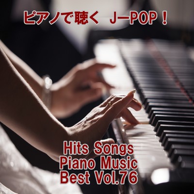 Listen to the piano J-POP ! Hits Songs Piano Music Best Vol.76 Front Cover