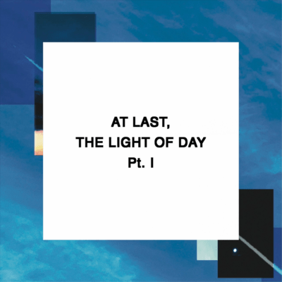 AT LAST, THE LIGHT OF DAY Pt. I Front Cover
