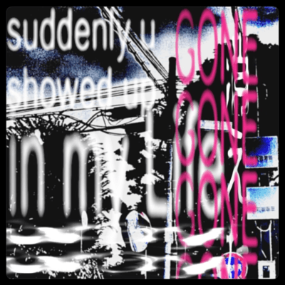 suddenly u showed up in my Life/GONE Front Cover