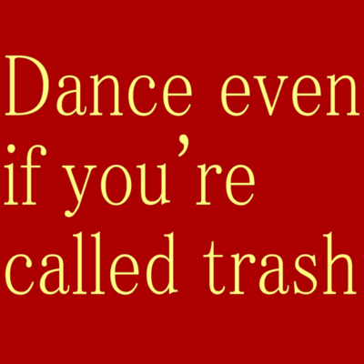 dance even if you're called trash Front Cover
