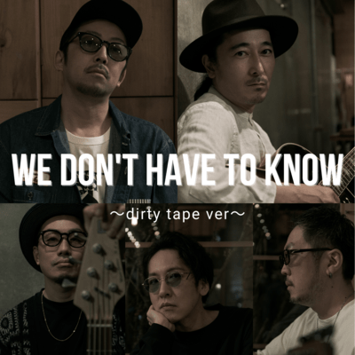 We Don't Have To Know (dirty tape ver.) Front Cover