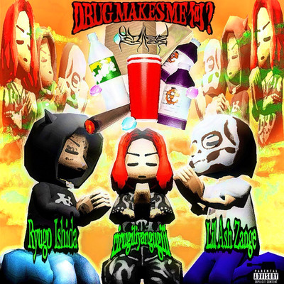 Drug makes me 何? (feat. Ryugo Ishida & Lil Ash 懺悔)のジャケット写真