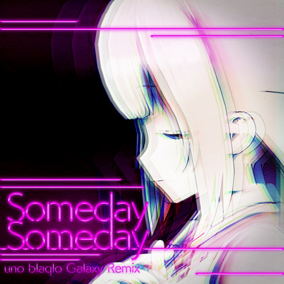 Someday Someday (uno blaqlo Galaxy Remix) Front Cover