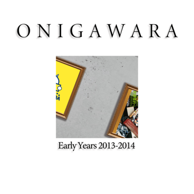 ONIGAWARA EARLY YEARS 2013~2014 Front Cover