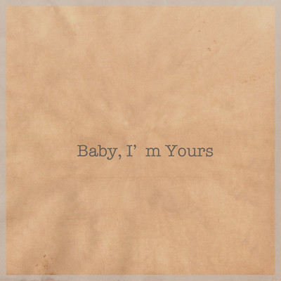 Baby, I'm Yoursのジャケット写真