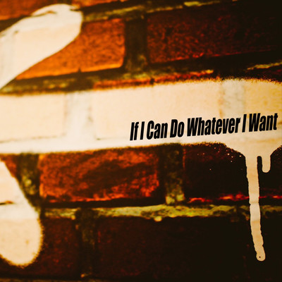 If I Can Do Whatever I Want Front Cover