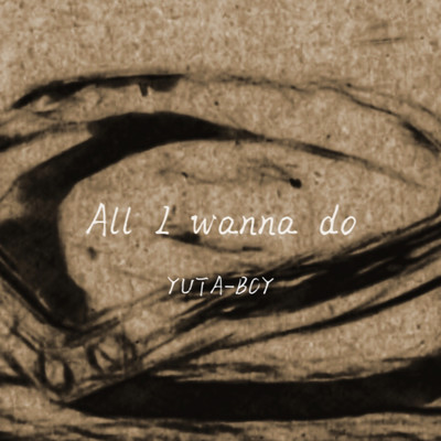 All I wanna do Front Cover