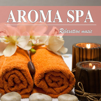 Relaxation music flowing to the aroma spa - Relaxing time - Front Cover