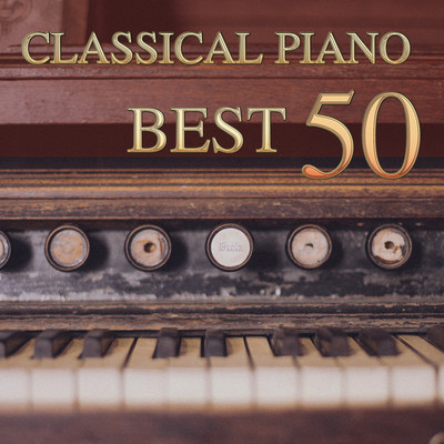 Classical music piano solo best of the best ! Music played at school and on TV Relaxation Healing Music - CLASSICAL PIANO BEST 50 - Front Cover