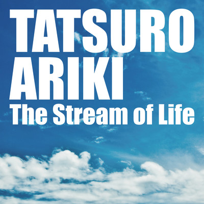 The Stream of Life (Main Theme from BS Fuji "Ittekino Mukogawa") Front Cover