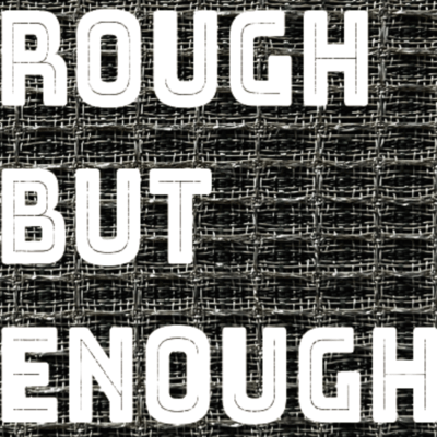 ROUGH BUT ENOUGH Front Cover